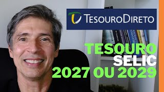 TESOURO SELIC 2027 OU TESOURO SELIC 2029 QUAL O MELHOR ESCOLHER PARA INVESTIR OU APLICAR AGORA 2024 [upl. by Aitnis776]