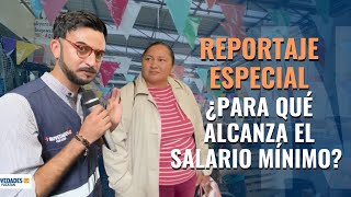 Reportaje Especial El salario mínimo no alcanza para el sustento de una familia [upl. by Vtehsta]