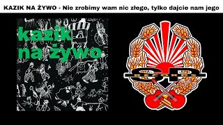 KAZIK NA ŻYWO  Nie zrobimy wam nic złego tylko dajcie nam jego OFFICIAL AUDIO [upl. by Woodberry]