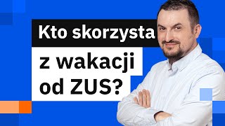 Wakacje od ZUS  kto może z nich skorzystać i co obejmują wakacje od składek ZUS [upl. by Notaes]