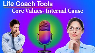 Life Coach Tools Finding Core Values Internal Cause [upl. by Sana]