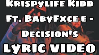 Krispylife Kidd ft BabyFxce E  Decisions lyrics [upl. by Frum]