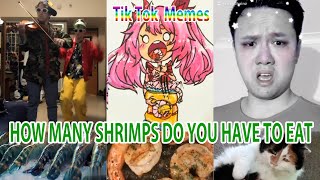 【SHRIMPS】（HOW MANY SHRIMPS DO YOU HAVE TO EAT）Ironic tik tokmusically memems compilation《Tkmemes》 [upl. by Page284]