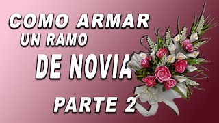 PARTE 2 Como Armar o Formar un Ramo de Novia  Ideas en listón [upl. by Dadelos]