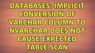 Databases Implicit Conversion of VARCHAR Column to NVARCHAR does not cause expected table scan [upl. by Duarte]