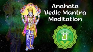 Anahata Heart Vedic Mantra  Anahata Chakra Meditation Mantra Chanting [upl. by Born]