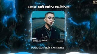 Hoa Nở Bên Đường  ACV Remix   Quang Đăng Trần  mây lấp đi cả vùng trời chói nắng Remix … [upl. by Zoi873]