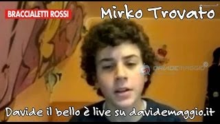 Braccialetti Rossi Mirko Trovato Davide il bello live su DavideMaggioit [upl. by Mattox]