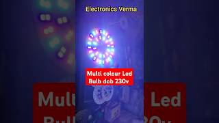 Automatic multi colour Led Bulb dob 230v AC Run  Electronics Verma [upl. by Eilahs]