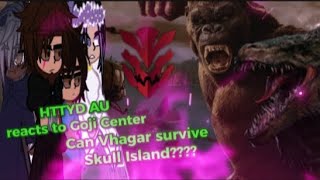 HTTYD AU OCS REACTS TO GOJI CENTER CAN VHAGAR SURVIVE SKULL ISLAND [upl. by Alel]