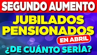 SEGUNDO AUMENTO para Jubilados y Pensionados en Abril ¿De cuánto sería ✅ [upl. by Amikehs565]