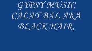 GYPSY MUSIC CALAY BAL AKA BLACK HAIRwmv [upl. by Ecineg]