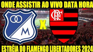 MILLONARIOS X FLAMENGO  1° JOGO DO FLAMENGO NA LIBERTADORES 2024  ONDE ASSISTIR AO VIVO DATA HORA [upl. by Ferne393]