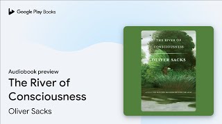 The River of Consciousness by Oliver Sacks · Audiobook preview [upl. by Ardried443]