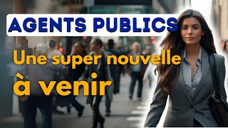 Agents publics  Une super nouvelle à venir [upl. by Eiramave]