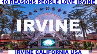 10 REASONS WHY PEOPLE LOVE IRVINE CALIFORNIA USA [upl. by Vookles]