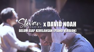 Stevan Pasaribu amp David NOAH  Belum Siap Kehilangan Piano Version [upl. by Schuler223]