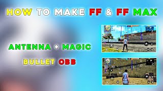 How To Make Antenna  Magic Bullet OBB File  FF amp FF Max Antenna OBB  Magic Bullet Making [upl. by Dnob]