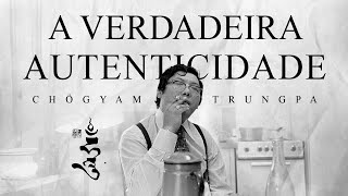 Chögyam Trungpa  A Verdadeira Autenticidade [upl. by Andrey]