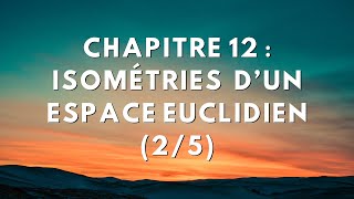 Chapitre 12  Isométries dun espace euclidien 25 [upl. by Yeslek]