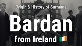 Bardan from Ireland 🇮🇪  Meaning Origin History amp Migration Routes of Surname [upl. by Herschel189]