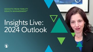 Insights Live Today’s Markets The Economy And Our 2024 Outlook  Fidelity Investments [upl. by Ayala]