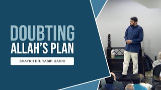 Are You Starting To Doubt Allahs Plan  Shaykh Dr Yasir Qadhi [upl. by Hesther]