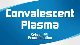 Learn How To Pronounce Convalescent Plasma [upl. by Enoid]