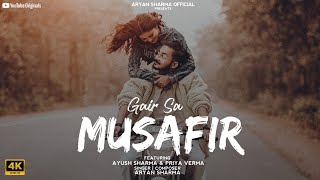 Gair Sa Musafir Offical Music Video  Aryan Sharma  ft Ayush sharma Priya Verma [upl. by Arch]