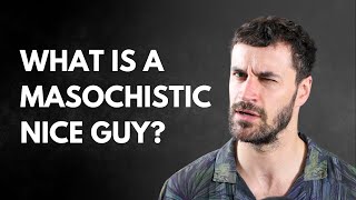 Are You Enduring Bad Relationships Introducing the Masochistic Nice Guy [upl. by Noraha]