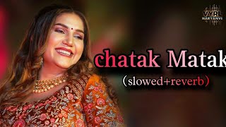 Chatak Matak SlowedreverbSong Spna Chaudhari  Renuka Panwar  New Haryanvi [upl. by Burkhardt]