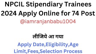 NPCIL Stipendiary Trainees and Other Post Recruitment 2024 Apply Online for 74 Post [upl. by Drazze]