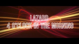 Lazard  4 OClock in the Morning [upl. by Esilana445]