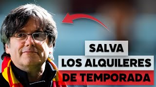 Carles Puigdemont ha salvado el alquiler de temporada en España [upl. by Secundas]