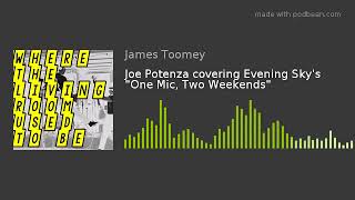 Joe Potenza covering Evening Skys quotOne Mic Two Weekendsquot [upl. by Faubert]