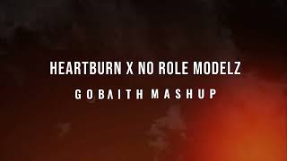 Heartburn x No Role Modelz GOBAITH MASHUP [upl. by Sapowith219]