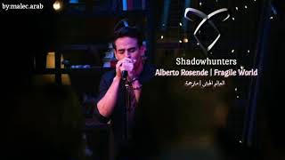 Alberto Rosende  Fragile World  Shadowhunters 2×13  مترجمة [upl. by Isacco]