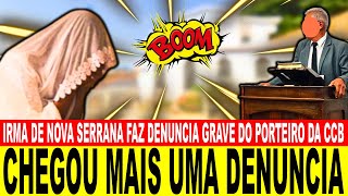 CHEGOU MAIS UMA DENUNCIA IRMA DE NOVA SERRANA FAZ DENUNCIA GRAVE DO PORTEIRO DA CCB [upl. by Ylrebmyk]