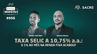 Taxa Selic a 1075 ao ano o 1 ao mês na Renda Fixa acabou  Podcast OuviuInvestiu ep056 [upl. by Madoc]