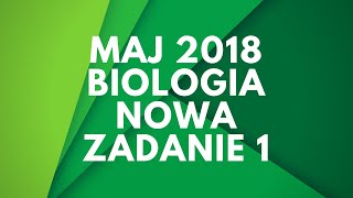 Matura biologia  Maj 2018  Nowa podstawa  Zadanie 1 [upl. by Hartwell]