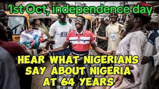 Hear what Nigerians on the street say about Nigeria at 64 years Hardship Leaders Unity etc [upl. by Esekram652]