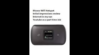 Mobile Moxee Wifi Hot Spot review data cost Internet in my van Youtube as a part time job uploads [upl. by Haramat991]