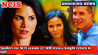 Spoilers for NCIS season 22 Will Jessica Knight return in full [upl. by Jobyna428]