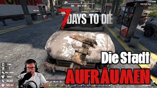 7 DAYS TO DIE 💀 038 Die Stadt aufräumen deutschgameplay [upl. by Rosenquist839]