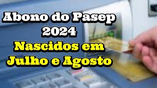 Abono do Pasep 2024 Nascidos em Julho e Agosto [upl. by Ennasil887]