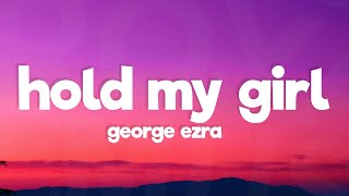 George Ezra  Hold My Girl Lyrics [upl. by Asiluy]