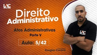 Direito Administrativo  Atos Administrativos Parte 5  Aula Grátis  542 [upl. by Lasorella]