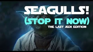 SEAGULLS STOP IT NOW  The Last Jedi EDITION [upl. by Jahdol73]