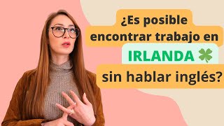 ¿Es posible encontrar trabajo en Irlanda sin saber inglés [upl. by Melinda549]