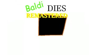 I Killed Baldi Baldi Dies Remastered Baldis Basics Mod [upl. by Ellac]